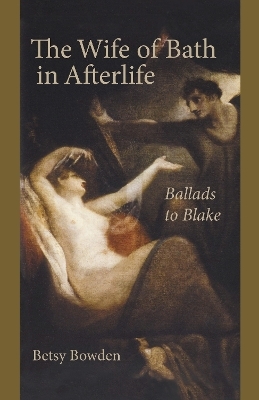 The Wife of Bath in Afterlife - Betsy Bowden