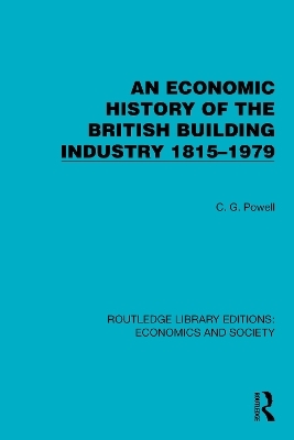 An Economic History of the British Building Industry 1815&ndash;1979 - C.G. Powell