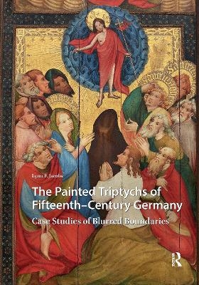 The Painted Triptychs of Fifteenth-Century Germany - Lynn F. Jacobs