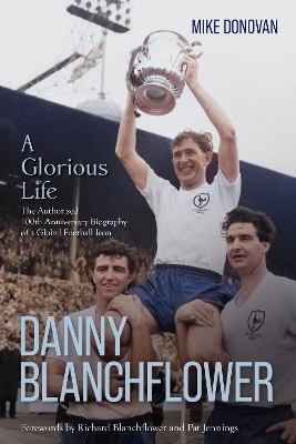Danny Blanchflower, a Glorious Life - Mike Donovan