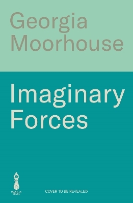 Imaginary Forces - Georgia Moorhouse