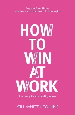 How to Win at Work - Gill Whitty-Collins