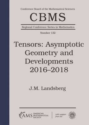 Tensors: Asymptotic Geometry and Developments 2016-2018 - J.M. Landsberg