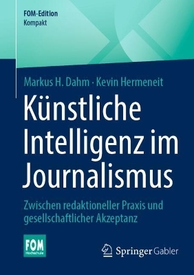 Künstliche Intelligenz im Journalismus - Markus H. Dahm, Kevin Hermeneit