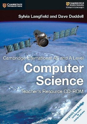 Cambridge International AS and A Level Computer Science Teacher's Resource CD-ROM - Sylvia Langfield, Dave Duddell