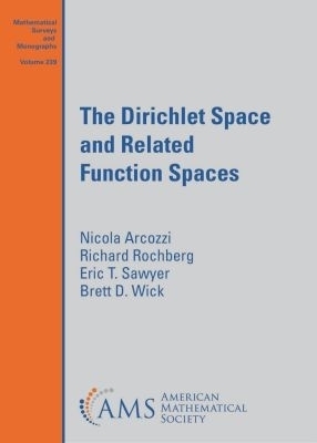 The Dirichlet Space and Related Function Spaces - Nicola Arcozzi, Richard Rochberg, Eric T. Sawyer, Brett D. Wick
