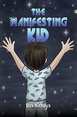 The Manifesting Kid - Eva Kehaya