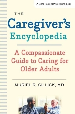 The Caregiver's Encyclopedia - Muriel R. Gillick