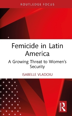 Femicide in Latin America - Isabelle Vladoiu