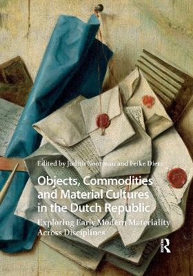 Objects, Commodities and Material Cultures in the Dutch Republic - 
