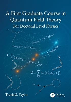 A First Graduate Course in Quantum Field Theory - Travis S. Taylor