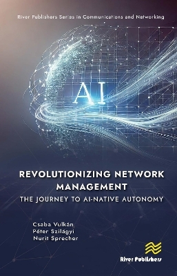 Revolutionizing Network Management: The Journey to AI-native Autonomy - Csaba Vulk&aacute;n, P&eacute;ter Szil&aacute;gyi, Nurit Sprecher