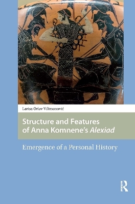 Structure and Features of Anna Komnene&rsquo;s Alexiad - Larisa Vilimonovic