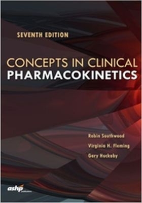 Concepts in Clinical Pharmacokinetics - Robin Southwood, Virginia H. Fleming, Gary Huckaby