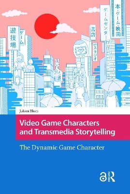 Video Game Characters and Transmedia Storytelling - Joleen Blom