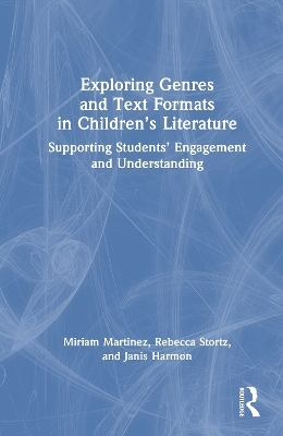 Exploring Genres and Text Formats in Children&rsquo;s Literature - Miriam Martinez, Rebecca Stortz, Janis Harmon