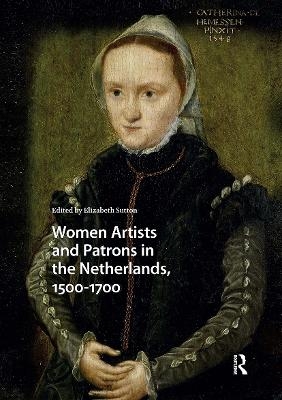 Women Artists and Patrons in the Netherlands, 1500-1700 - 