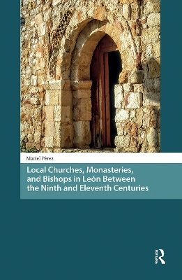 Local Churches, Monasteries, and Bishops in León Between the Ninth and Eleventh Centuries