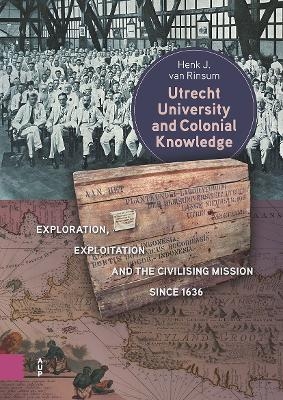 Utrecht University and Colonial Knowledge - Henk Rinsum