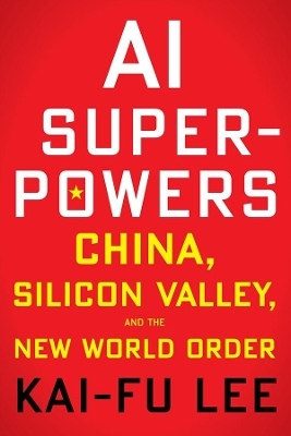AI Superpowers - Kai-Fu Lee
