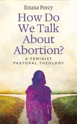 How Do We Talk About Abortion? - Emma Percy