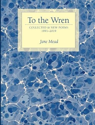 To the Wren - Jane Mead