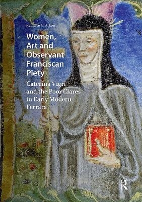 Women, Art and Observant Franciscan Piety - Kathleen Giles Arthur