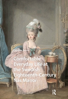 Comfortable Everyday Life at the Swedish Eighteenth-Century N&auml;s Manor - Carolina Brown