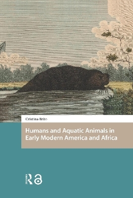 Humans and Aquatic Animals in Early Modern America and Africa - Cristina Brito
