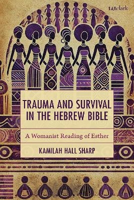 Trauma and Survival in the Hebrew Bible - Kamilah Hall Sharp