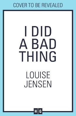 I Did a Bad Thing - Louise Jensen