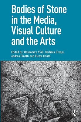 Bodies of Stone in the Media, Visual Culture and the Arts - 
