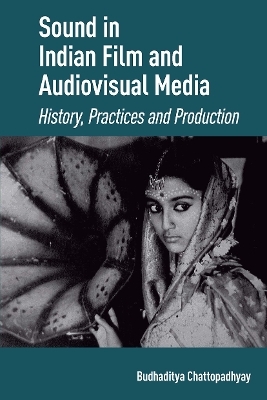 Sound in Indian Film and Audiovisual Media - Budhaditya Chattopadhyay