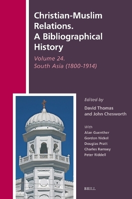 Christian-Muslim Relations. A Bibliographical History Volume 24. South Asia (1800-1914) - 