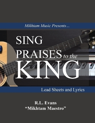 Sing Praises to the King - R L Evans