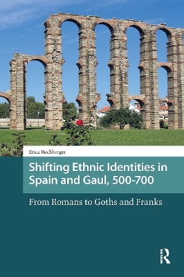Shifting Ethnic Identities in Spain and Gaul, 500-700 - Erica Buchberger