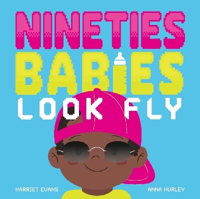 Nineties Babies Look Fly - Harriet Evans