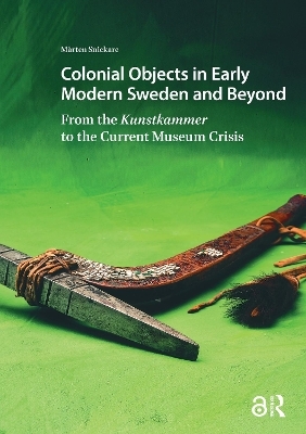 Colonial Objects in Early Modern Sweden and Beyond - M&aring;rten Snickare