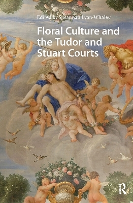 Floral Culture and the Tudor and Stuart Courts - 