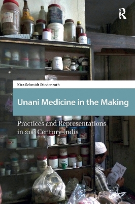 Unani Medicine in the Making - Kira Schmidt-Stiedenroth