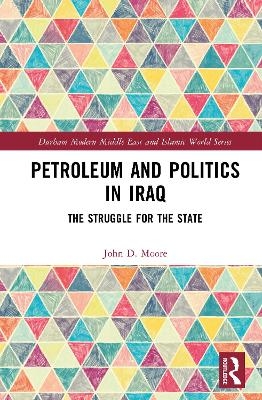 Petroleum and Politics in Iraq - John D. Moore