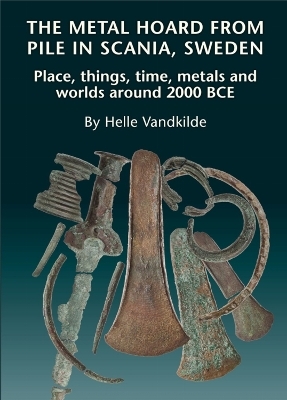 The Metal Hoard from Pile in Scania, Sweden - Helle Vandkilde