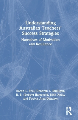 Understanding Australian Teachers&rsquo; Success Strategies - Karen L. Peel, Deborah L. Mulligan, R. E. (Bobby) Harreveld, Nick Kelly, Patrick Alan Danaher