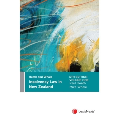 Heath and Whale Insolvency Law in New Zealand, 5th edition - Mike Whale Paul Heath