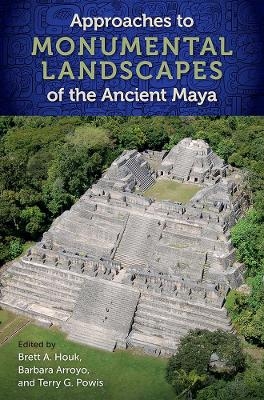 Approaches to Monumental Landscapes of the Ancient Maya - 