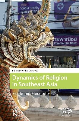 Dynamics of Religion in Southeast Asia - Volker Gottowik