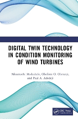 Digital Twin Technology in Condition Monitoring of Wind Turbines - Nkosinathi Madushele, Obafemi O. Olatunji, Paul A. Adedeji