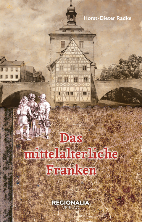 Das mittelalterliche Franken - Horst-Dieter Radke