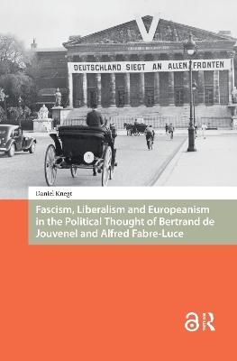 Fascism, Liberalism and Europeanism in the Political Thought of Bertrand de Jouvenel and Alfred Fabre-Luce