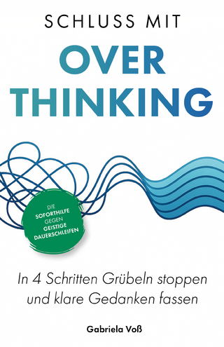 Schluss mit Overthinking